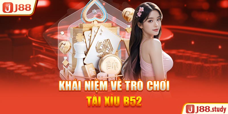 khai-niem-ve-tro-choi-tai-xiu-B52